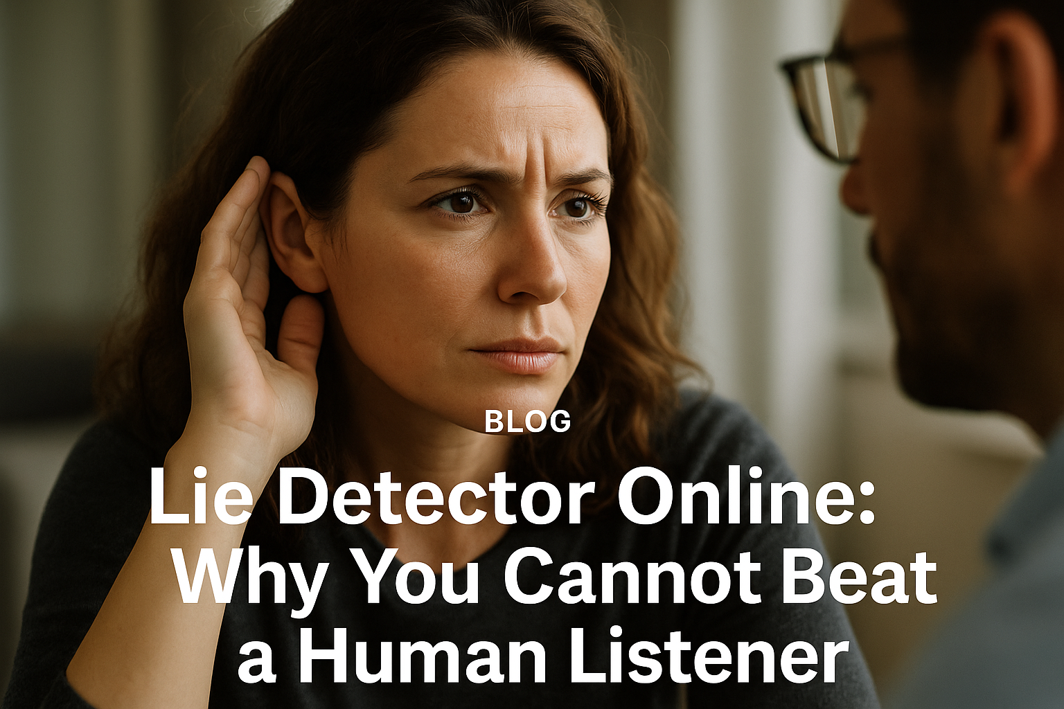 Lie Detector Online: Why You Cannot Beat a Human Listener